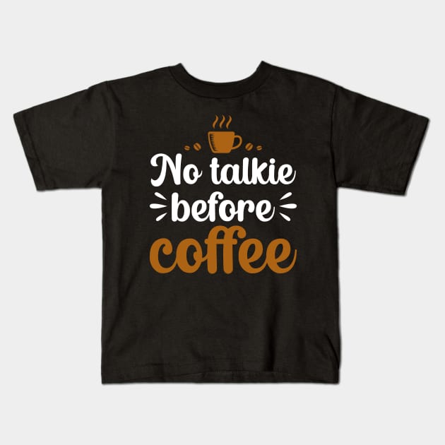 No Talkie Before Coffee Kids T-Shirt by DragonTees